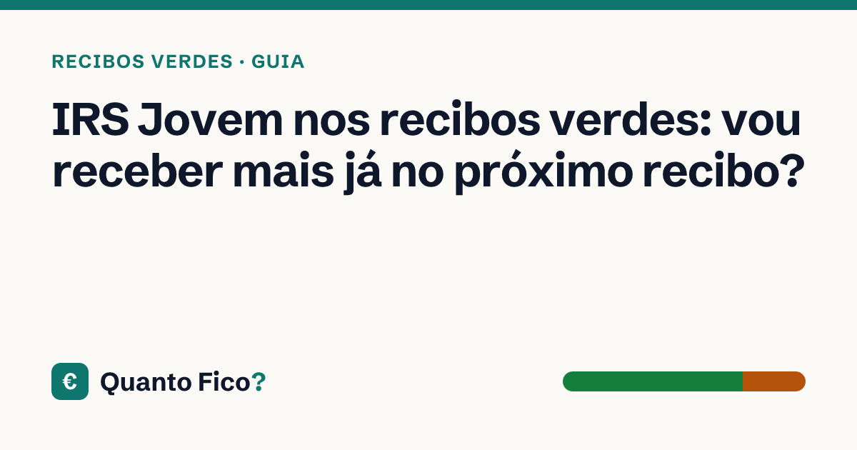 IRS Jovem nos recibos verdes: vou receber mais já no próximo recibo? · Quanto Fico?